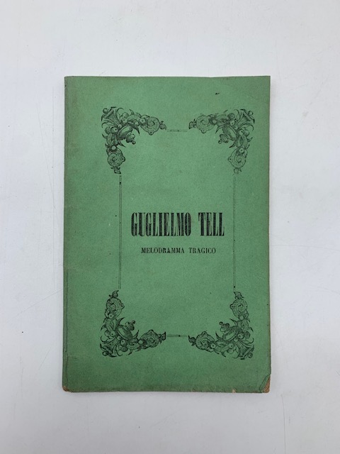 Guglielmo Tell. Melodramma tragico voltato in italiano da Gaetano Bassi...